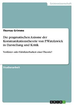 E-Book (epub) Die pragmatischen Axiome der Kommunikationstheorie von P. Watzlawick in Darstellung und Kritik von Thomas Grimme