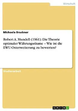 E-Book (pdf) Robert A. Mundell (1961): Die Theorie optimaler Währungsräume - Wie ist die EWU-Osterweiterung zu bewerten? von Michaela Bruckner