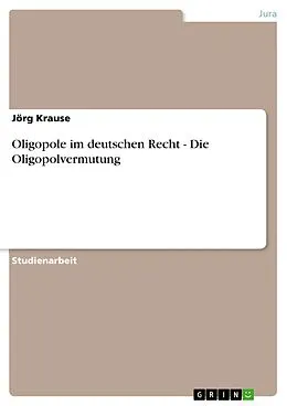 E-Book (epub) Oligopole im deutschen Recht - Die Oligopolvermutung von Jörg Krause