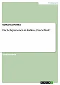 E-Book (epub) Die Lehrpersonen in Kafkas "Das Schloß" von Katharina Plottke