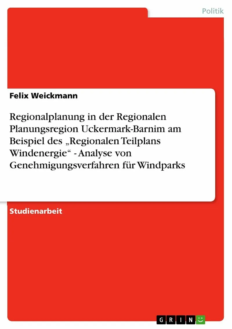 Regionalplanung in der Regionalen Planungsregion Uckermark-Barnim am Beispiel des "Regionalen Teilplans Windenergie" - Analyse von Genehmigungsverfahren für Windparks