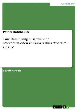 E-Book (epub) Eine Darstellung ausgewählter Interpretationen zu Franz Kafkas 'Vor dem Gesetz' von Patrick Rutishauser