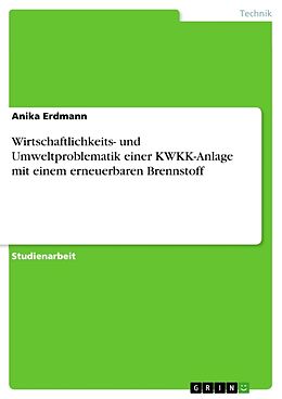 Kartonierter Einband Wirtschaftlichkeits- und Umweltproblematik einer KWKK-Anlage mit einem erneuerbaren Brennstoff von Anika Erdmann