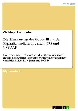 E-Book (pdf) Die Bilanzierung des Goodwill aus der Kapitalkonsolidierung nach IFRS und US-GAAP von Christoph Lersmacher