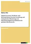 E-Book (pdf) Digital Economy: Probleme und Besonderheiten bei der Gestaltung und strategischen Platzierung von Informationsgütern im Rahmen des globalen Wettbewerbs von Markus Otto