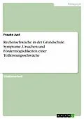 E-Book (pdf) Rechenschwäche in der Grundschule - Symptome, Ursachen und Fördermöglichkeiten einer Teilleistungsschwäche von Frauke Just