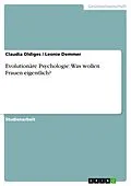 E-Book (epub) Evolutionäre Psychologie: Was wollen Frauen eigentlich? von Claudia Oldiges, Leonie Demmer