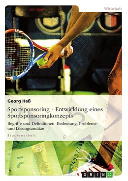 Kartonierter Einband Sportsponsoring: Entwicklung eines Sportsponsoringkonzepts von Georg Hass
