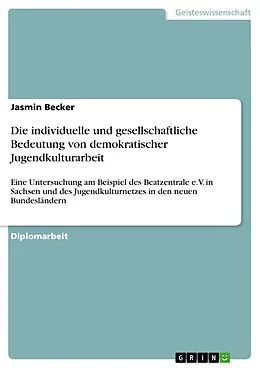 E-Book (epub) Die individuelle und gesellschaftliche Bedeutung von demokratischer Jugendkulturarbeit von Jasmin Becker