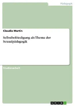 E-Book (epub) Selbstbefriedigung als Thema der Sexualpädagogik von Claudia Martin