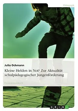 E-Book (epub) Kleine Helden in Not? Zur Aktualität schulpädagogischer Jungenförderung von Julia Ochmann