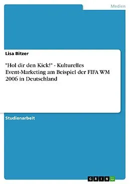E-Book (epub) "Hol dir den Kick!" - Kulturelles Event-Marketing am Beispiel der FIFA WM 2006 in Deutschland von Lisa Bitzer