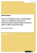 E-Book (pdf) Export versus Direktinvestition - Eine kritische Analyse der Bedingungen, Chancen und Risiken alternativer Internationalisierungsstrategien deutscher KMU auf den Märkten Mittel- und Osteuropas von Daniel Heinen