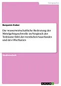 E-Book (epub) Die wasserwirtschaftliche Bedeutung der Mittelgebirgsschwelle im Vergleich der Teilräume Eifel, des westlichen Sauerlandes und des Oberharzes von Benjamin Kober