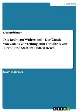 E-Book (epub) Das Recht auf Widerstand - Der Wandel von Galens Vorstellung zum Verhältnis von Kirche und Staat im Dritten Reich von Lisa Brückner