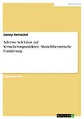 E-Book (epub) Adverse Selektion auf Versicherungsmärkten - Modelltheoretische Fundierung von Danny Hentschel