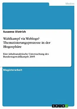 E-Book (pdf) Wahlkampf via Weblogs? Thematisierungsprozesse in der Blogosphäre von Susanne Dietrich