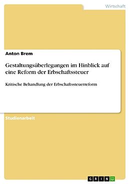 Kartonierter Einband Gestaltungsüberlegungen im Hinblick auf eine Reform der Erbschaftssteuer von Anton Brem