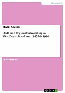 E-Book (pdf) Stadt- und Regionalentwicklung in West-Deutschland von 1945 bis 1990 von Martin Schmitz