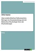 E-Book (epub) Zum strafrechtlichen Tatbestand des Betruges im Zusammenhang mit der Klinischen Psychologie bzw. der Psychotherapie von Ulrike Kipman