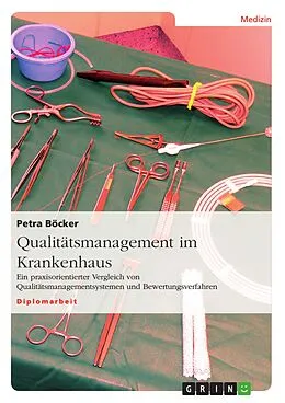 E-Book (pdf) Qualitätsmanagement im Krankenhaus - Ein praxisorientierter Vergleich von Qualitätsmanagementsystemen und Bewertungsverfahren von Petra Böcker