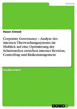 E-Book (epub) Corporate Governance - Analyse des internen Überwachungssystems im Hinblick auf eine Optimierung der Schnittstellen zwischen interner Revision, Controlling und Risikomanagement von Hasan Simsek