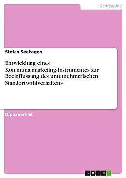 Kartonierter Einband Entwicklung eines Kommunalmarketing-Instrumentes zur Beeinflussung des unternehmerischen Standortwahlverhaltens von Stefan Seehagen