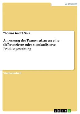 Kartonierter Einband Anpassung der Teamstruktur an eine differenzierte oder standardisierte Produktgestaltung von Thomas André Sola