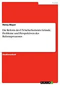 E-Book (pdf) Die Reform des UN-Sicherheitsrats: Gründe, Probleme und Perspektiven des Reformprozesses von Henry Mayer