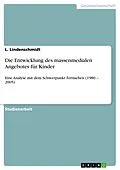 E-Book (pdf) Die Entwicklung des massenmedialen Angebotes für Kinder von L. Lindenschmidt