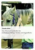 E-Book (epub) Das Pferd als Lernhelfer für verhaltensauffällige Kinder und Jugendliche von Claudia Zeller