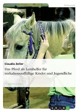 E-Book (epub) Das Pferd als Lernhelfer für verhaltensauffällige Kinder und Jugendliche von Claudia Zeller