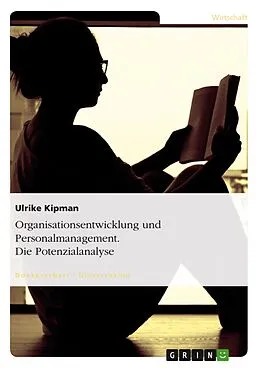 E-Book (pdf) Organisationsentwicklung und Personalmanagement unter besonderer Berücksichtigung der Potenzialanalyse von Ulrike Kipman