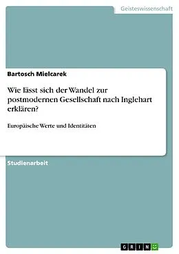 E-Book (epub) Wie lässt sich der Wandel zur postmodernen Gesellschaft nach Inglehart erklären? von Bartosch Mielcarek