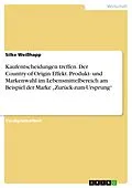 E-Book (pdf) Der Country-of-Origin Effekt und sein Einfluss auf die Produkt- und Markenwahl im Lebensmittelbereich am Beispiel der Marke "Zurück-zum-Ursprung" von Silke Weißhapp
