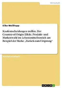 E-Book (pdf) Der Country-of-Origin Effekt und sein Einfluss auf die Produkt- und Markenwahl im Lebensmittelbereich am Beispiel der Marke "Zurück-zum-Ursprung" von Silke Weißhapp