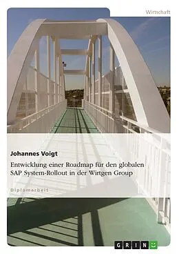 E-Book (pdf) Entwicklung einer Roadmap für den globalen SAP System-Rollout in der Wirtgen Group von Johannes Voigt