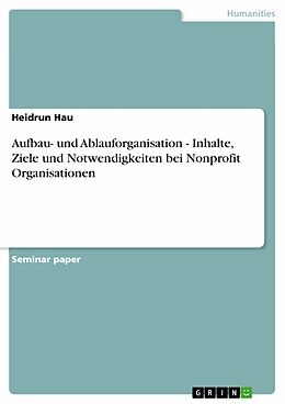 eBook (pdf) Aufbau- und Ablauforganisation - Inhalte, Ziele und Notwendigkeiten bei Nonprofit Organisationen de Heidrun Hau