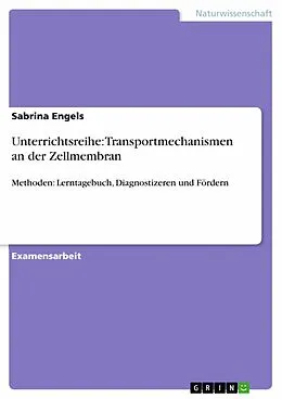 E-Book (pdf) Unterrichtsreihe: Transportmechanismen an der Zellmembran von Sabrina Engels