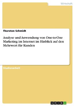 Kartonierter Einband Analyse und Anwendung von One-to-One Marketing im Internet im Hinblick auf den Mehrwert für Kunden von Thorsten Schmidt