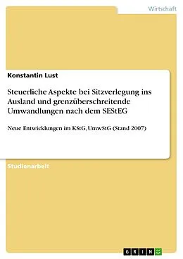 E-Book (epub) Steuerliche Aspekte bei Sitzverlegung ins Ausland und grenzüberschreitende Umwandlungen nach dem SEStEG von Konstantin Lust