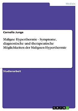E-Book (epub) Maligne Hyperthermie - Symptome, diagnostische und therapeutische Möglichkeiten der Malignen Hyperthermie von Cornelia Junge