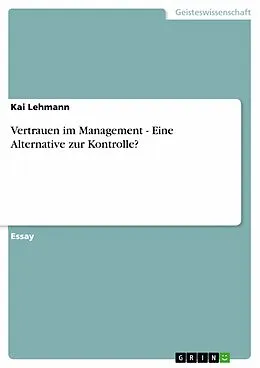 E-Book (epub) Vertrauen im Management - Eine Alternative zur Kontrolle? von Kai Lehmann