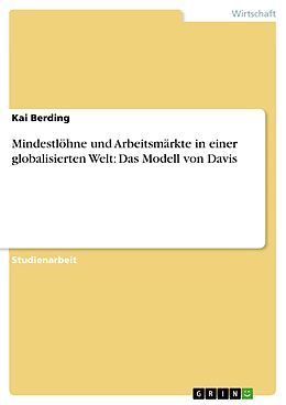 E-Book (pdf) Mindestlöhne und Arbeitsmärkte in einer globalisierten Welt: Das Modell von Davis von Kai Berding