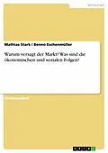 E-Book (pdf) Warum versagt der Markt? Was sind die ökonomischen und sozialen Folgen? von Mathias Stark, Benno Eschenmüller