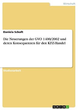 Kartonierter Einband Die Neuerungen der GVO 1400/2002 und deren Konsequenzen für den KFZ-Handel von Daniela Schoft