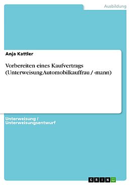 E-Book (epub) Vorbereiten eines Kaufvertrags (Unterweisung Automobilkauffrau / -mann) von Anja Kattler
