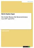 E-Book (epub) Die Große Illusion: Die Rentenreformen von 1957 und 1972 von Martin Stephan Hagen