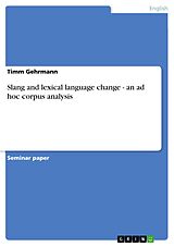E-Book (pdf) Slang and lexical language change - an ad hoc corpus analysis von Timm Gehrmann