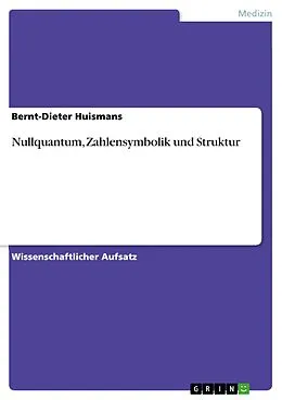 E-Book (epub) Nullquantum, Zahlensymbolik und Struktur von Bernt-Dieter Huismans